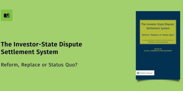 The Investor-State Dispute Settlement System: Reform, Replace or Status Quo?